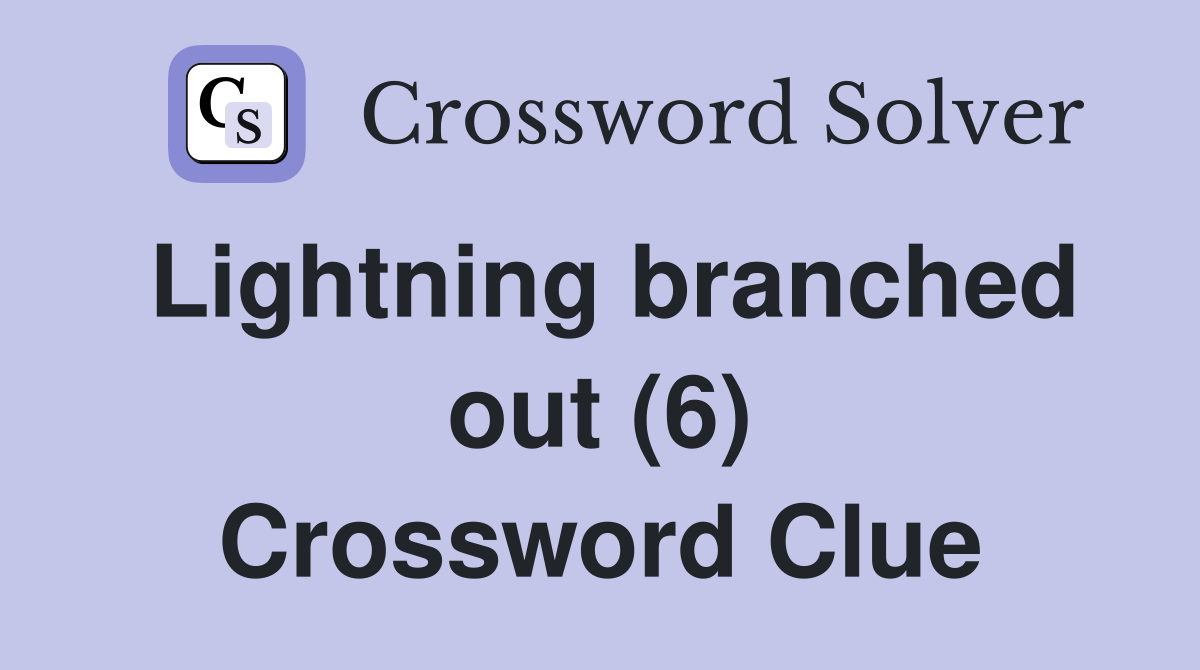 Lightning branched out (6) Crossword Clue