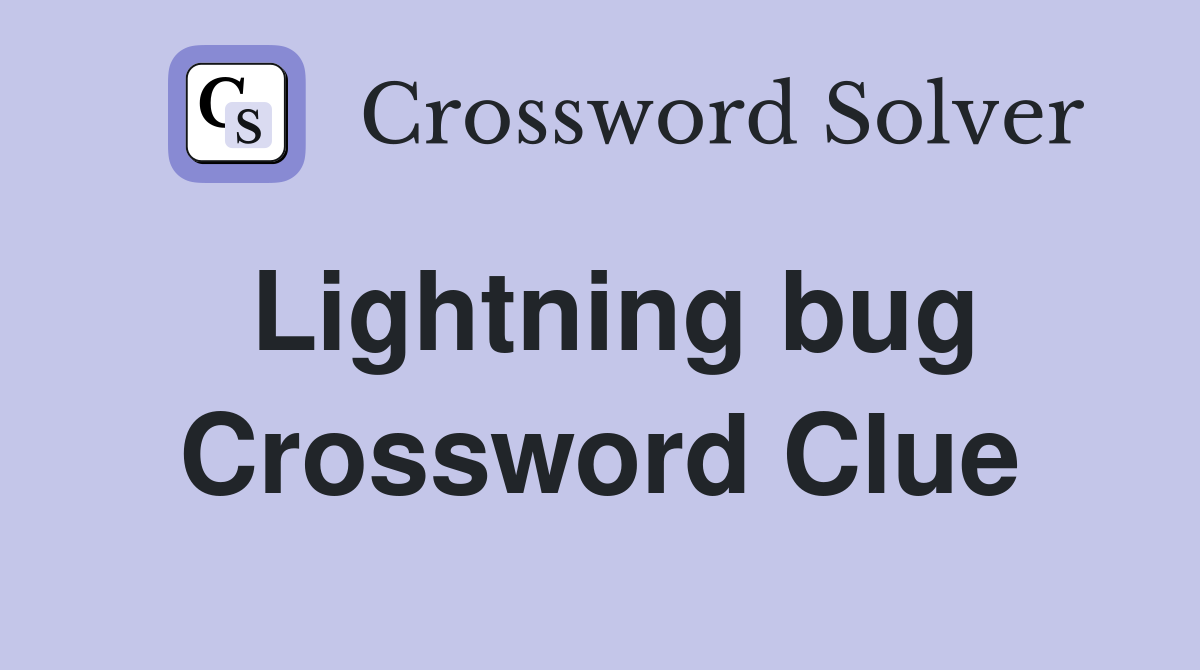 Lightning bug Crossword Clue