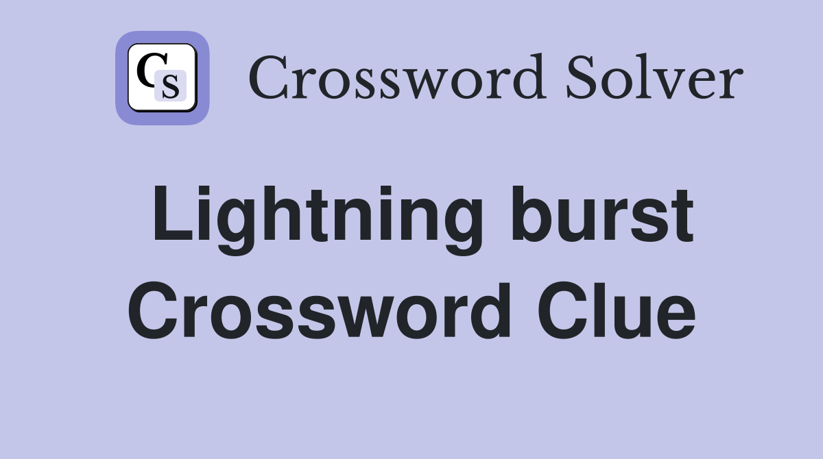 Lightning burst Crossword Clue