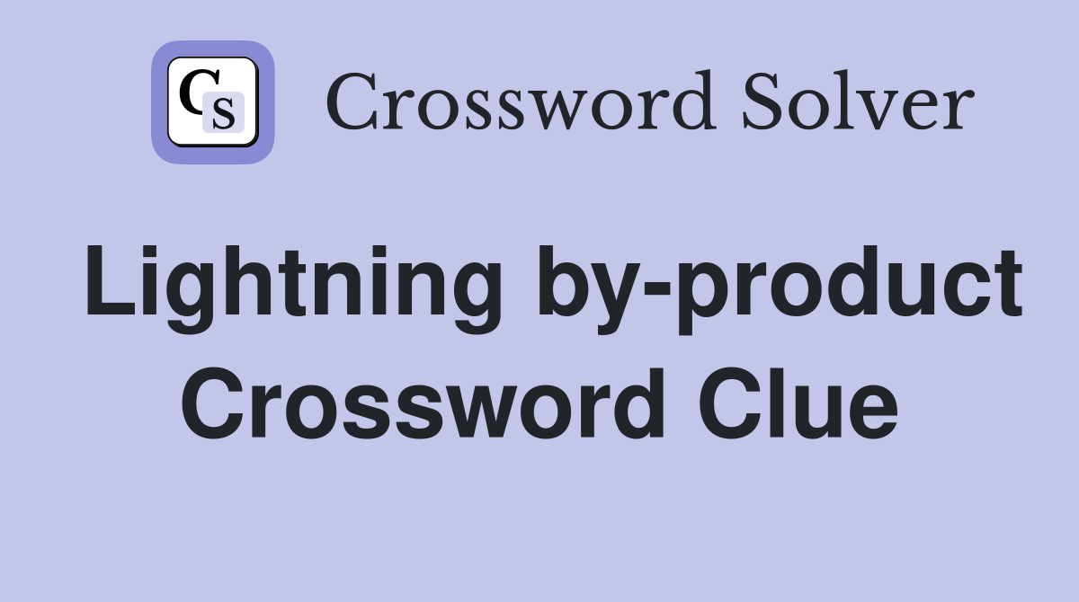 Lightning by-product Crossword Clue