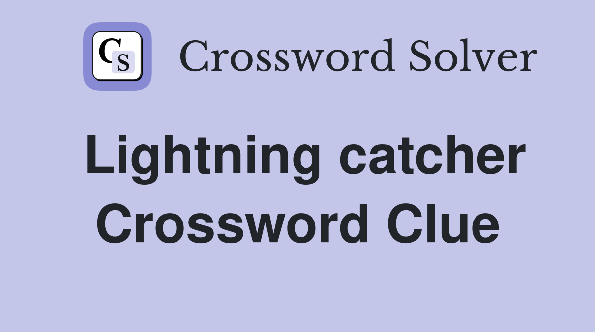 Lightning catcher Crossword Clue