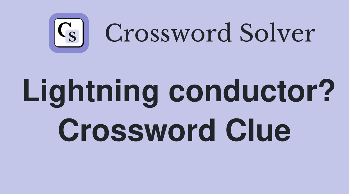 Lightning conductor? Crossword Clue