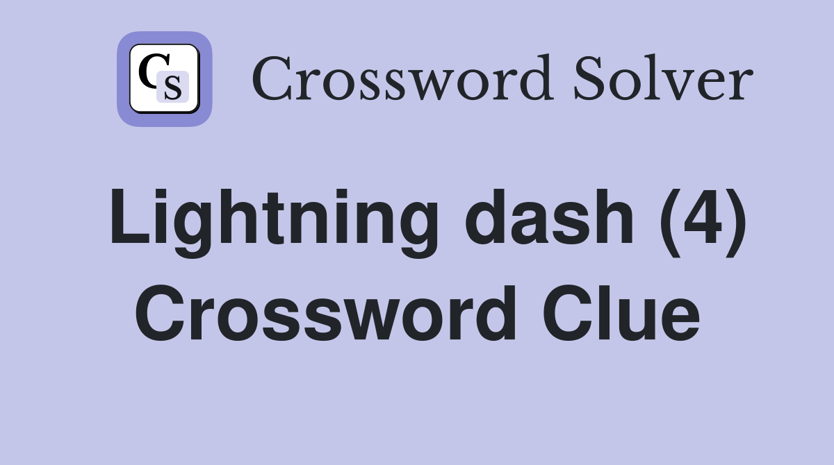 Lightning dash (4) Crossword Clue