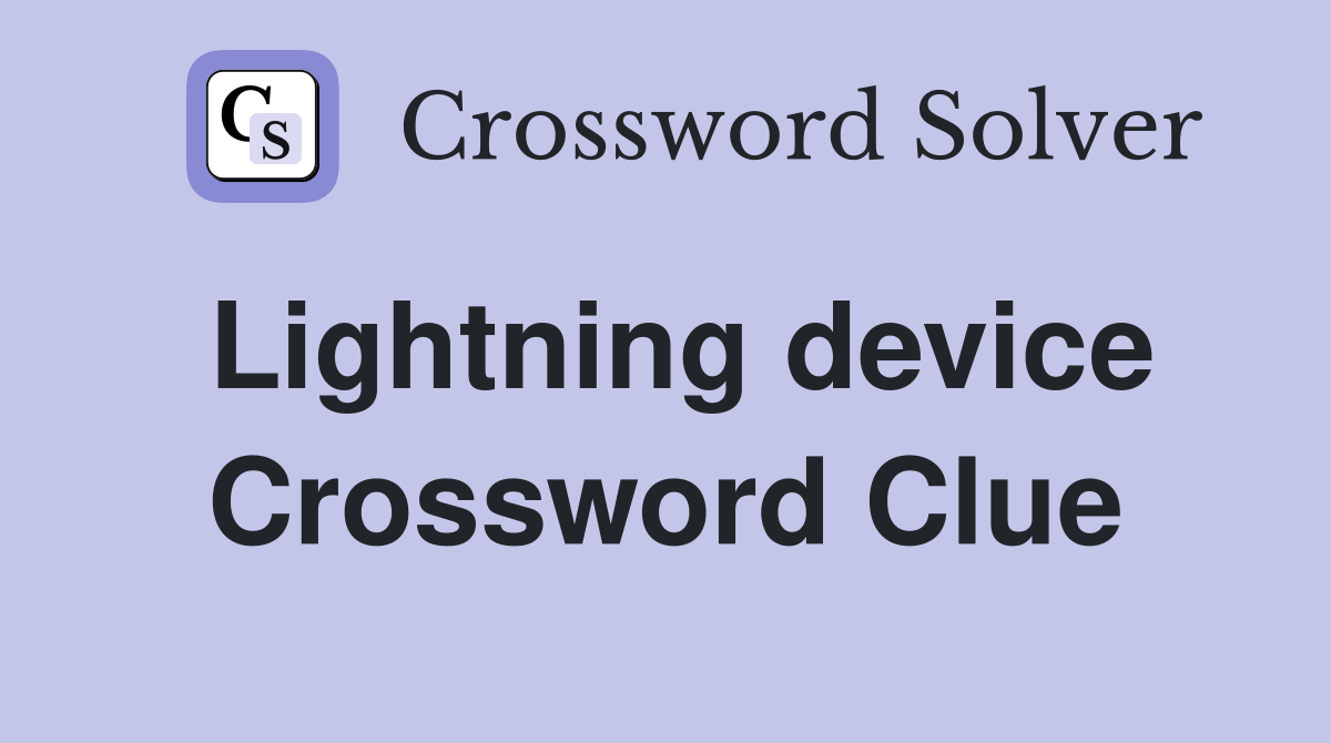 Lightning device Crossword Clue