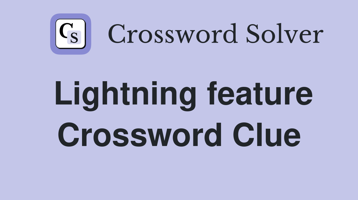 Lightning feature Crossword Clue