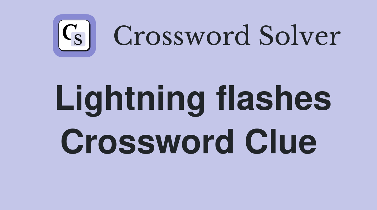 Lightning flashes Crossword Clue