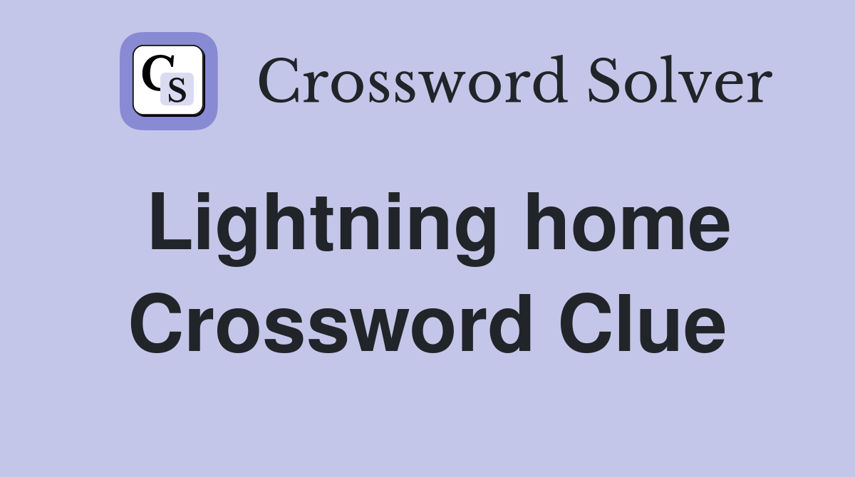 Lightning home Crossword Clue