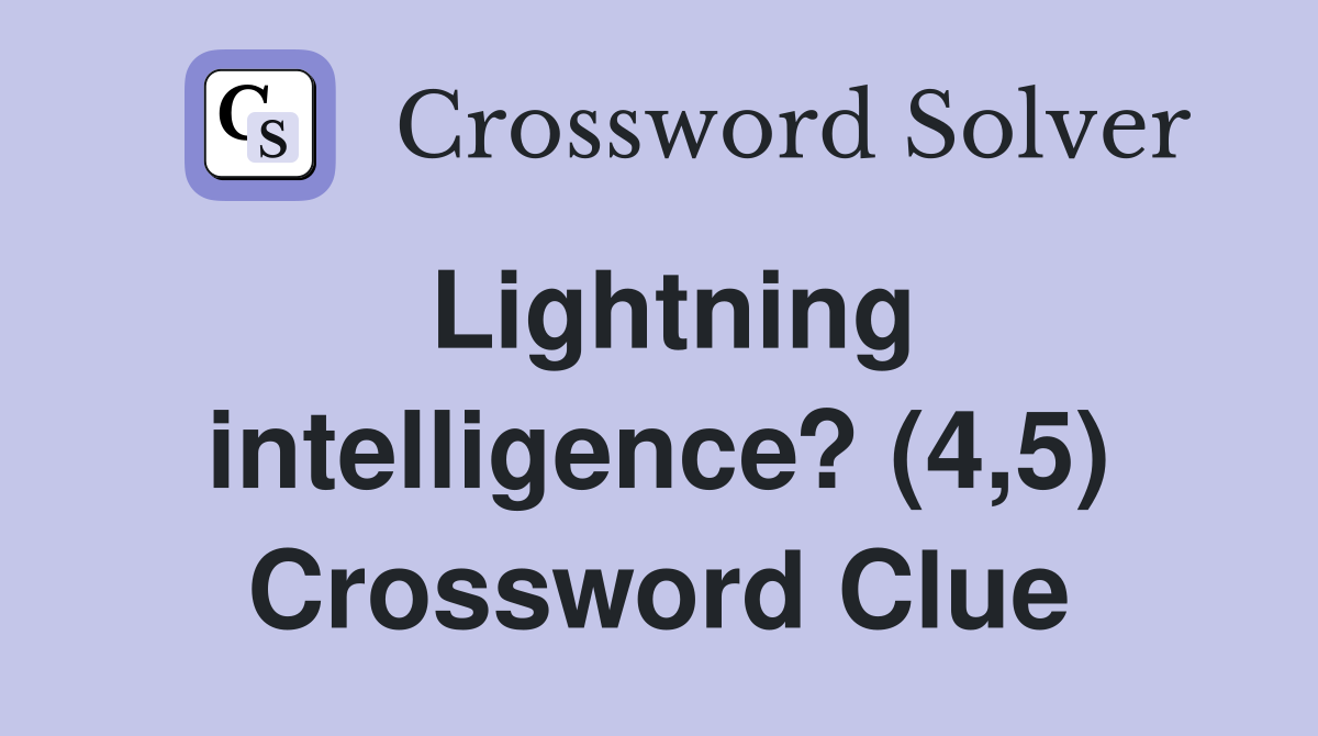 Lightning intelligence? (4,5) Crossword Clue