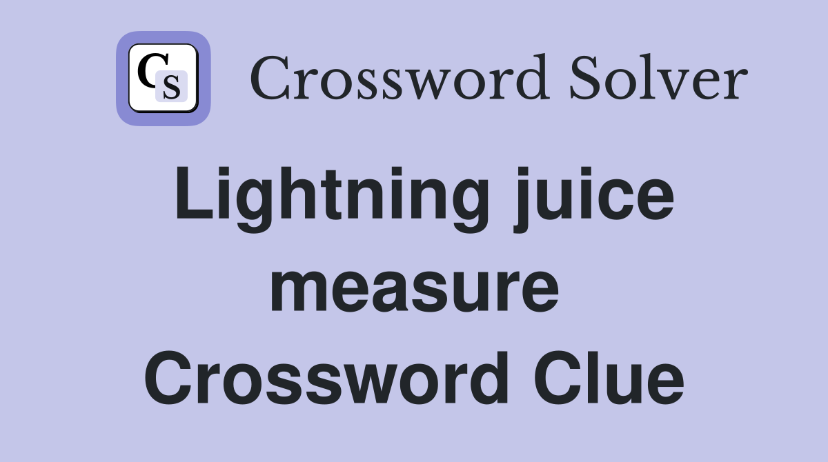Lightning juice measure Crossword Clue