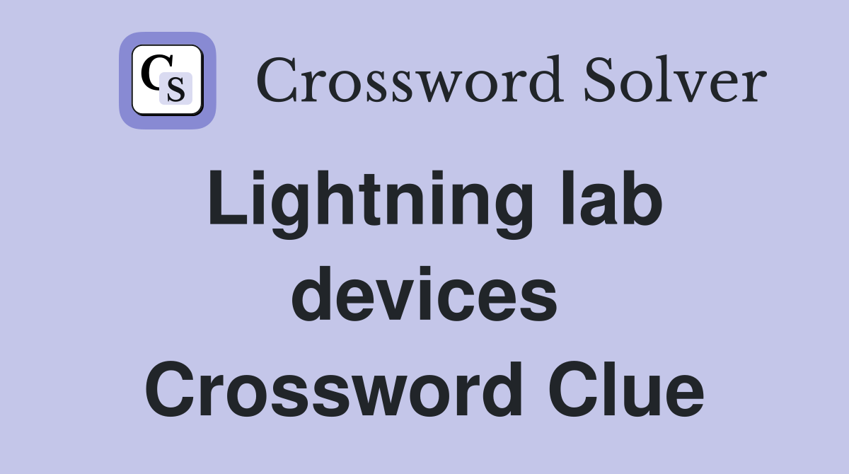 Lightning lab devices Crossword Clue