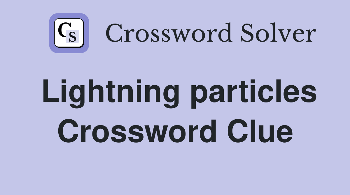 Lightning particles Crossword Clue