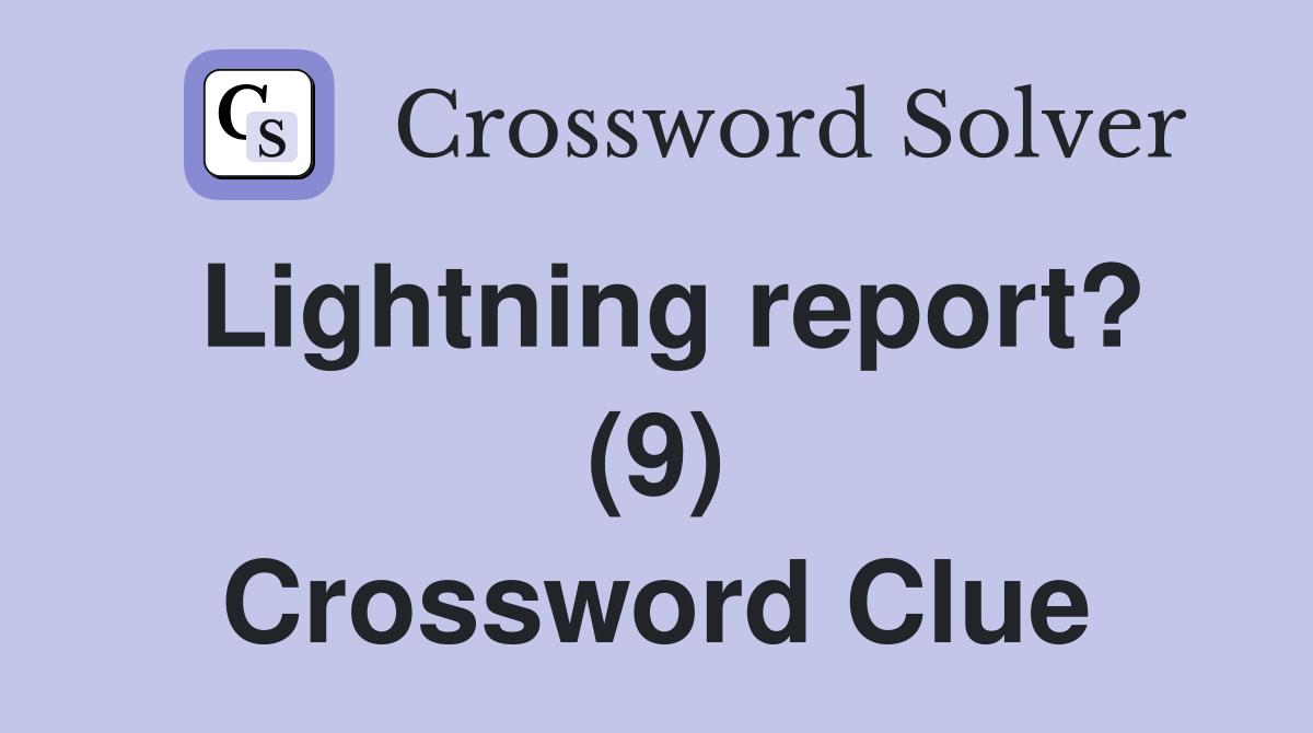 Lightning report? (9) Crossword Clue