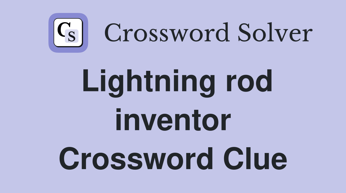 Lightning rod inventor Crossword Clue