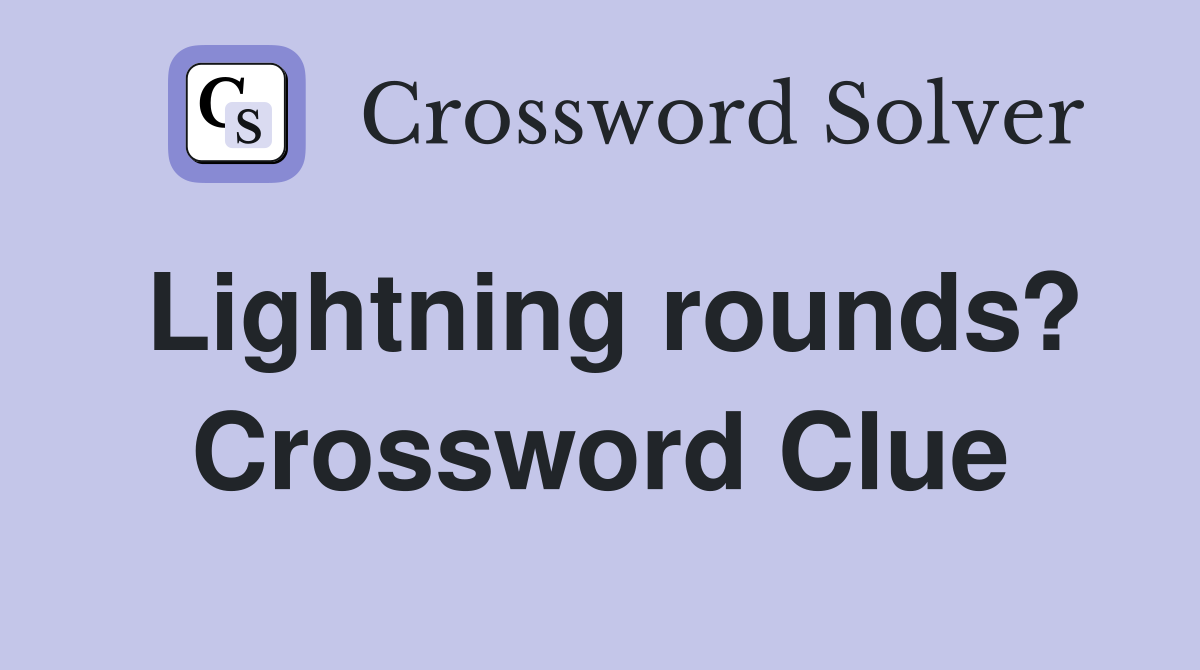 Lightning rounds? Crossword Clue