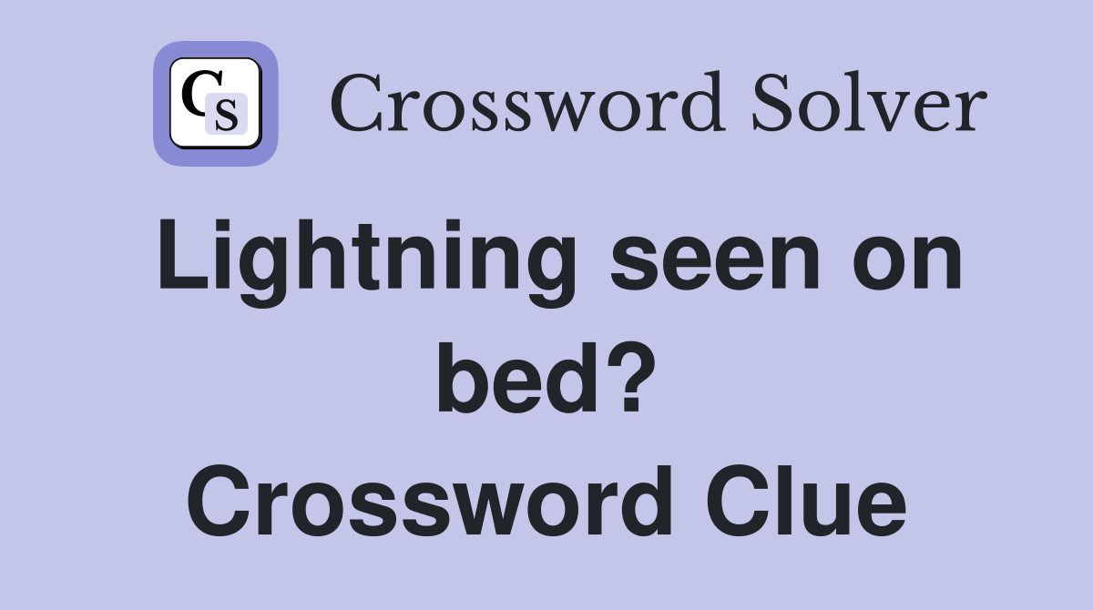 Lightning seen on bed? Crossword Clue