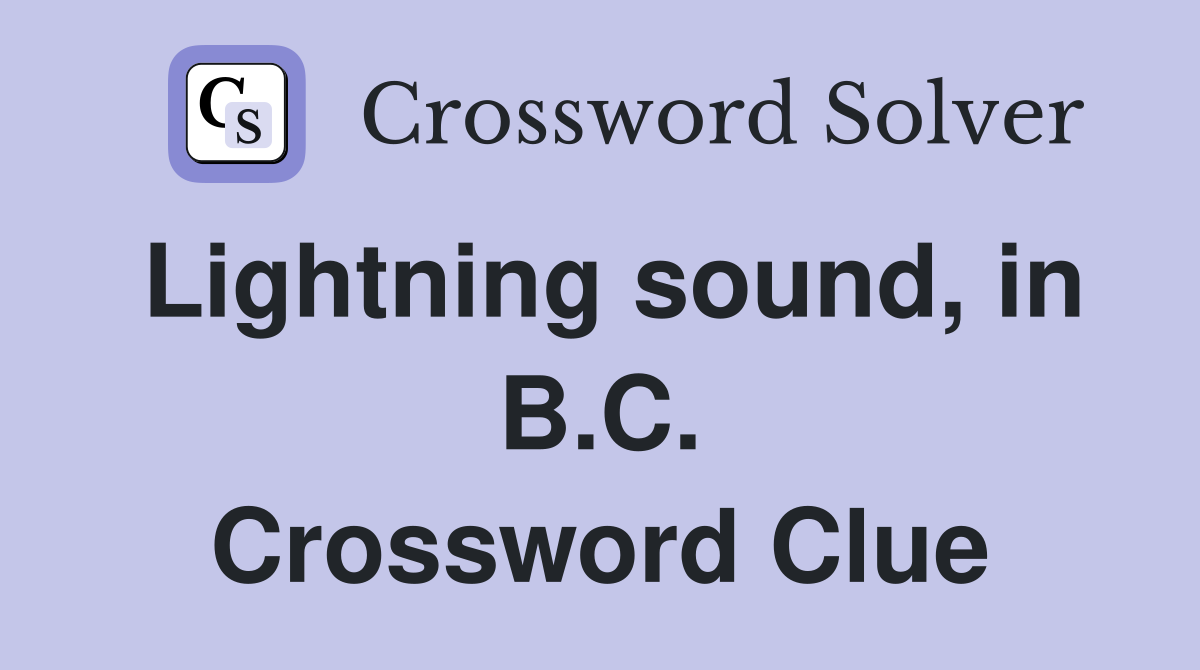 Lightning sound, in B.C. Crossword Clue