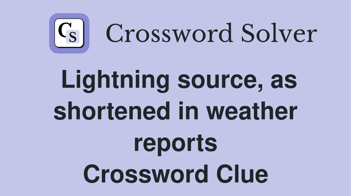Lightning source, as shortened in weather reports Crossword Clue