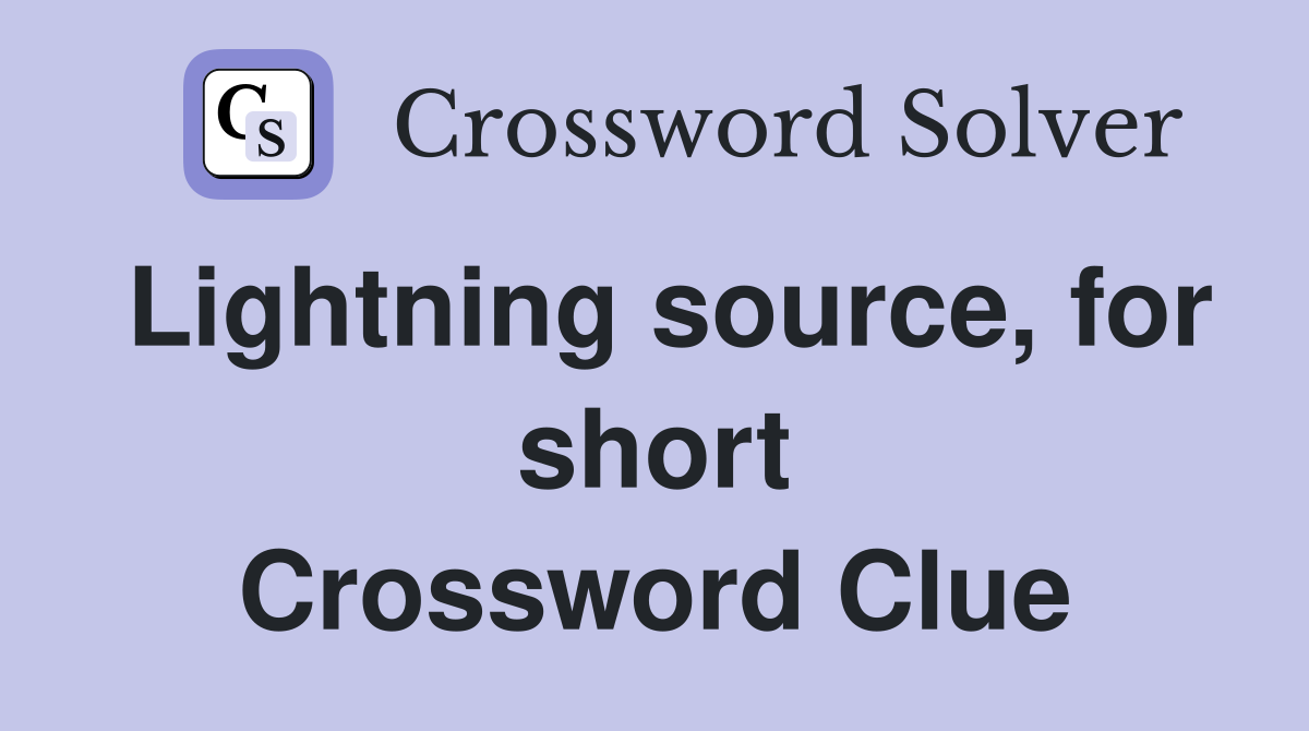 Lightning source, for short Crossword Clue