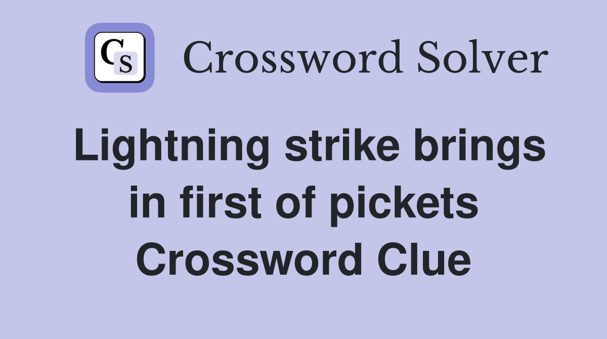 Lightning strike brings in first of pickets Crossword Clue