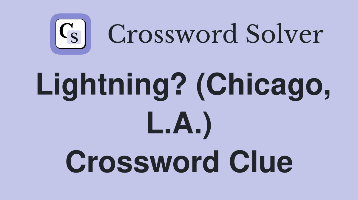 Lightning? (Chicago, L.A.) Crossword Clue