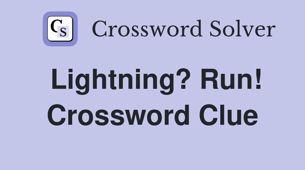 Lightning? Run! Crossword Clue