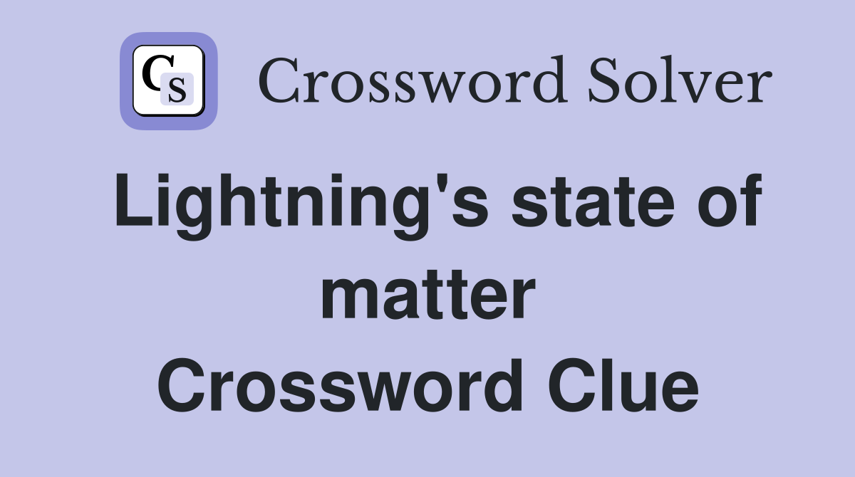 Lightning's state of matter Crossword Clue