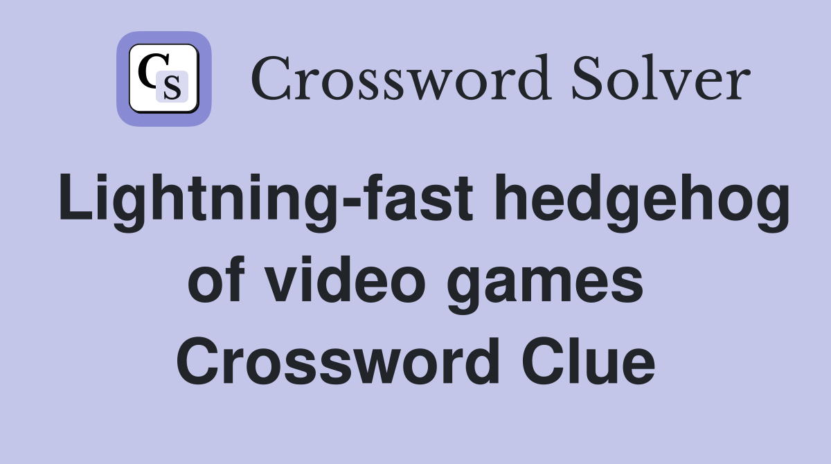 Lightning-fast hedgehog of video games Crossword Clue