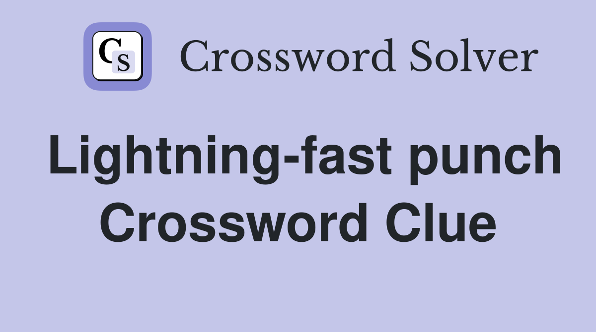 Lightning-fast punch Crossword Clue