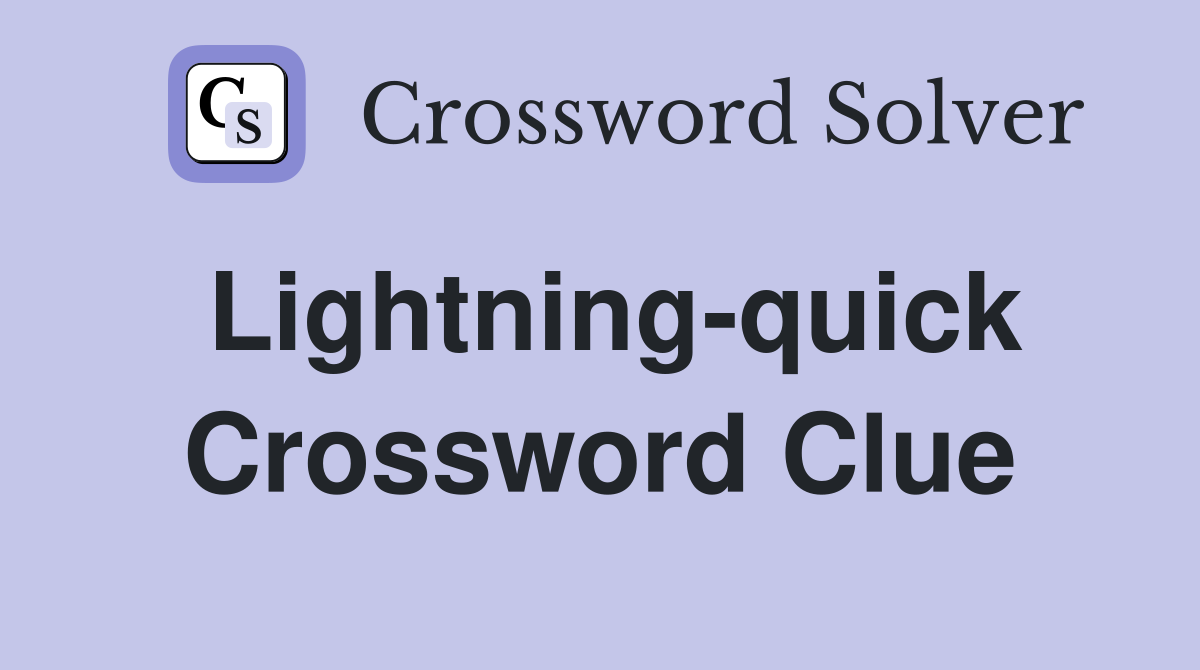 Lightning-quick Crossword Clue