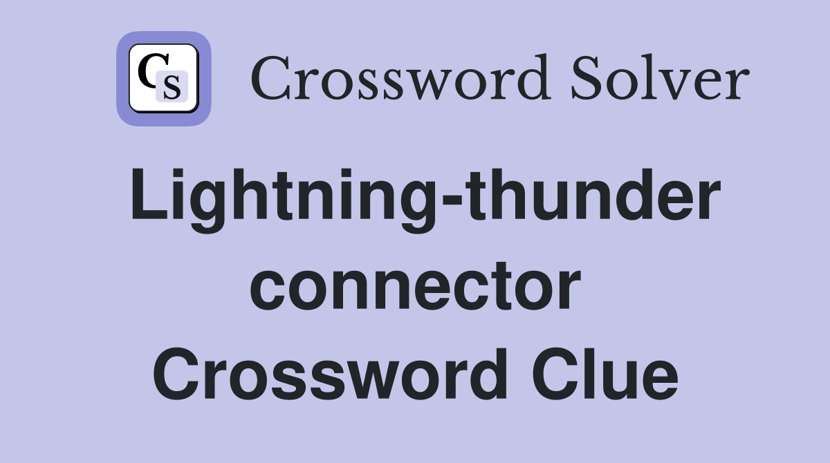 Lightning-thunder connector Crossword Clue