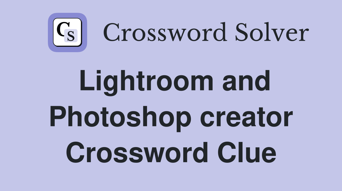 Lightroom and Photoshop creator Crossword Clue