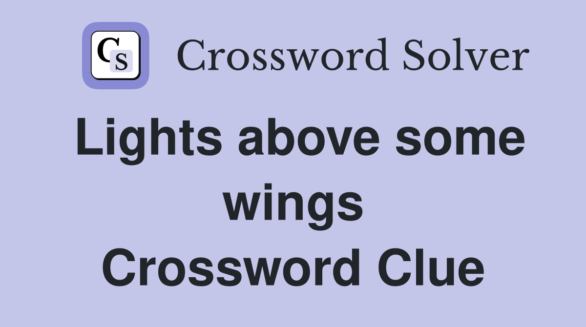 Lights above some wings Crossword Clue