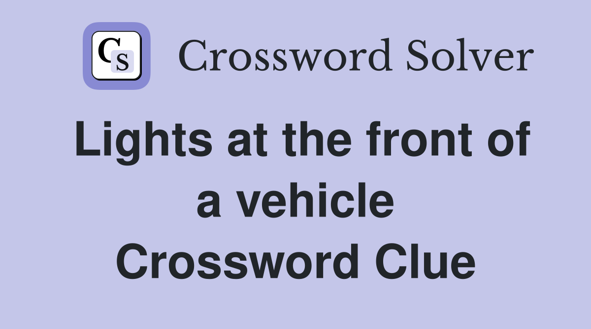 Lights at the front of a vehicle Crossword Clue