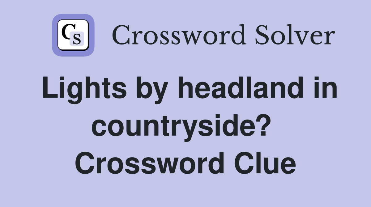 Lights by headland in countryside?  Crossword Clue