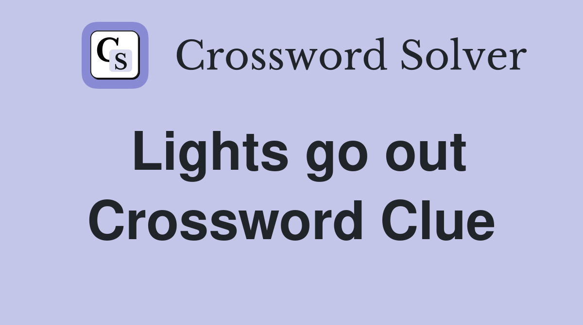 Lights go out Crossword Clue