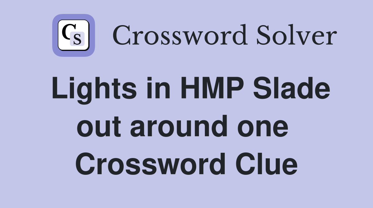 Lights in HMP Slade out around one  Crossword Clue