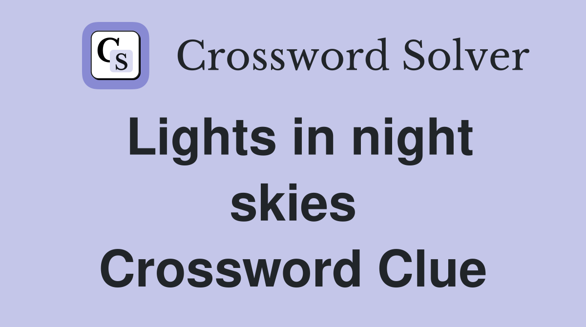 Lights in night skies Crossword Clue