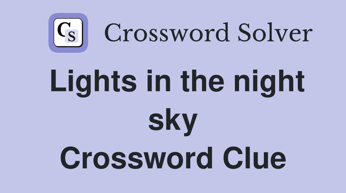 Lights in the night sky Crossword Clue