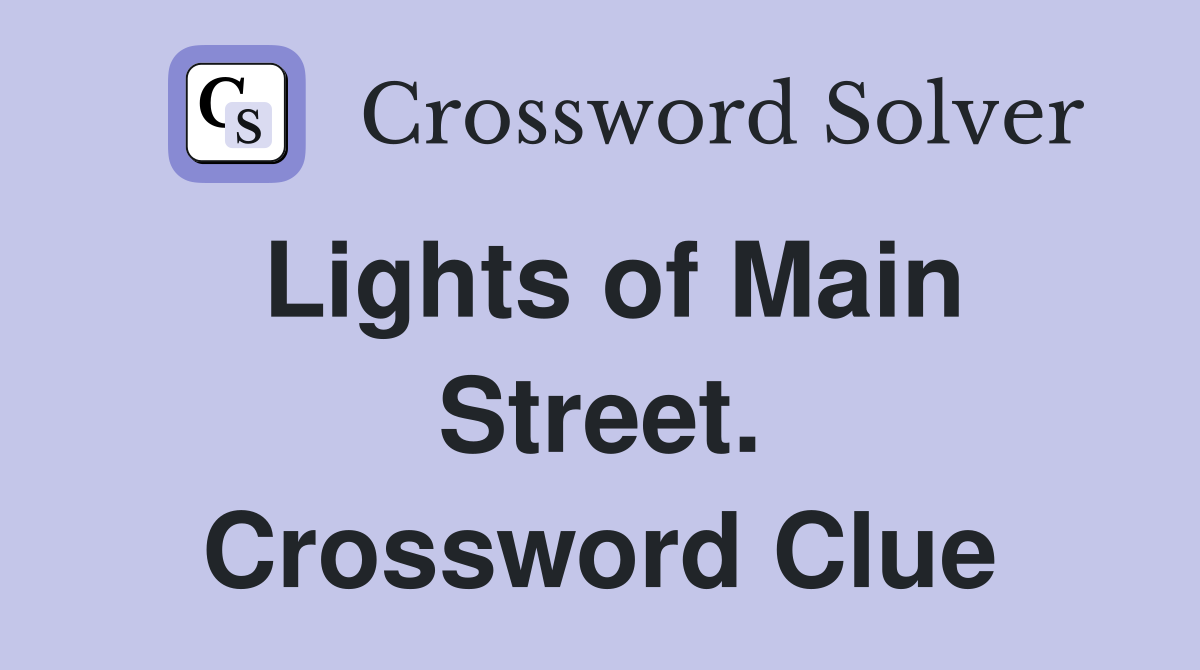 Lights of Main Street. Crossword Clue