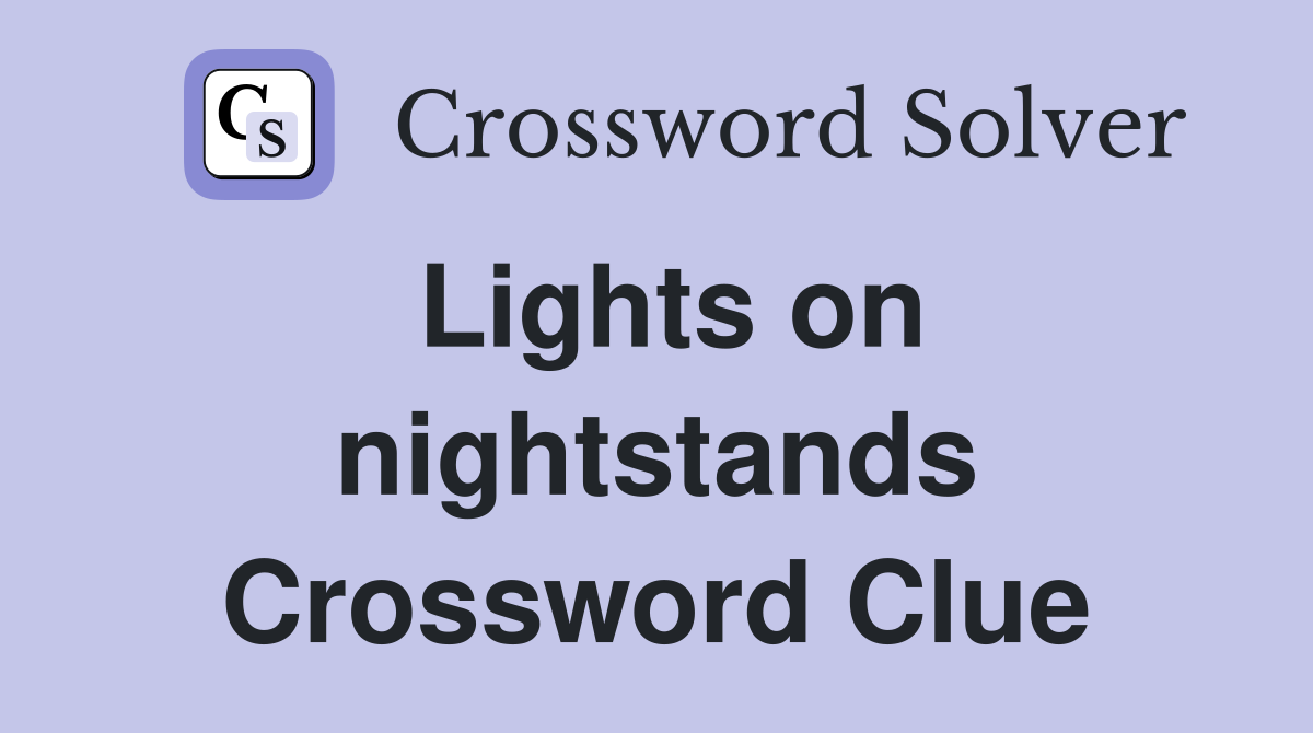 Lights on nightstands Crossword Clue