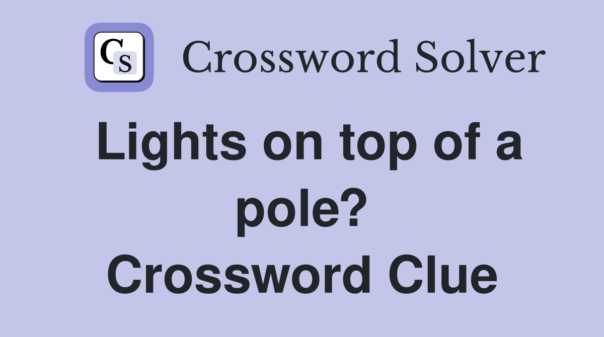 Lights on top of a pole? Crossword Clue