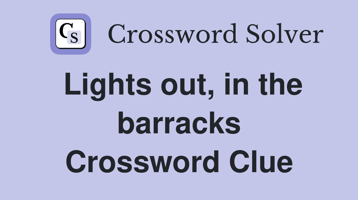 Lights out, in the barracks Crossword Clue