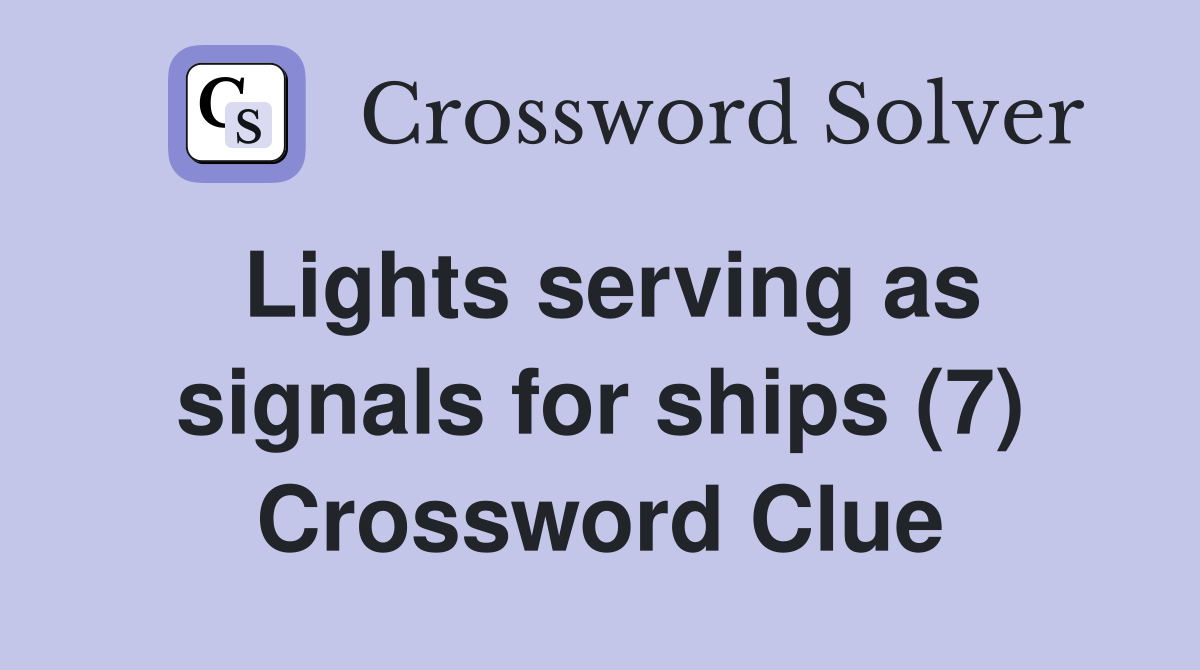 Lights serving as signals for ships (7) Crossword Clue