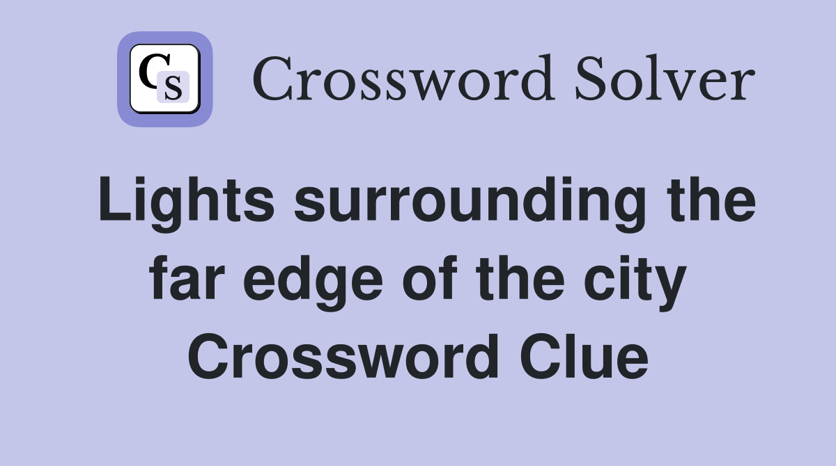 Lights surrounding the far edge of the city Crossword Clue