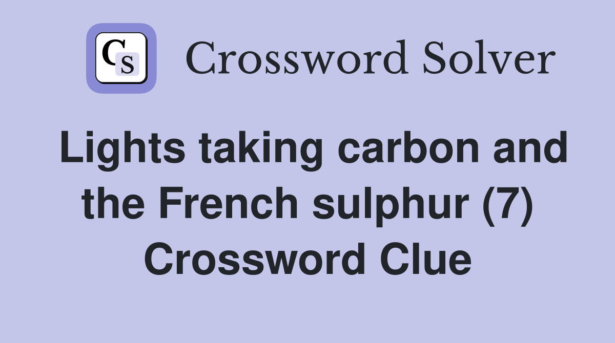 Lights taking carbon and the French sulphur (7) Crossword Clue