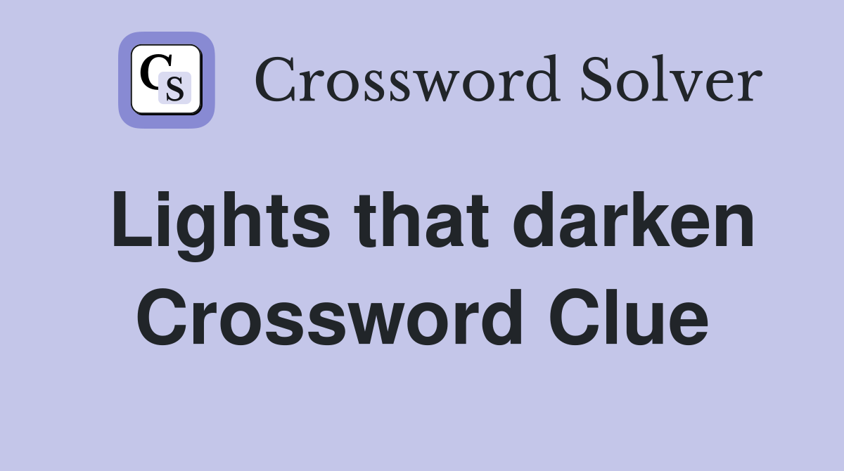 Lights that darken Crossword Clue