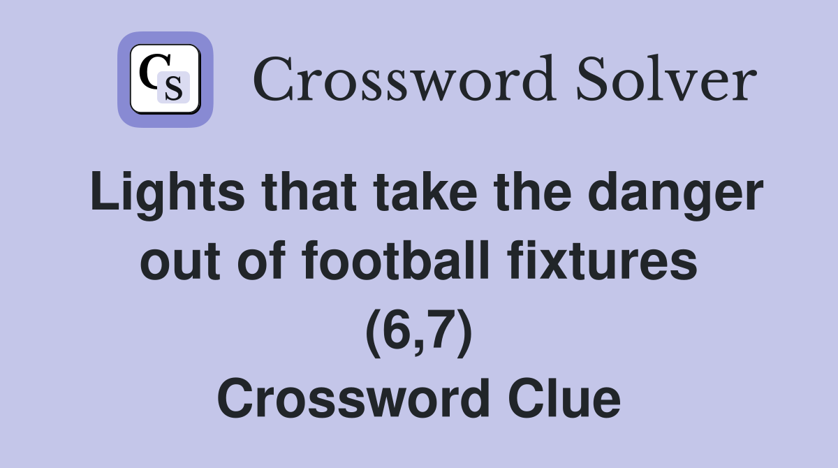 Lights that take the danger out of football fixtures (6,7) Crossword Clue