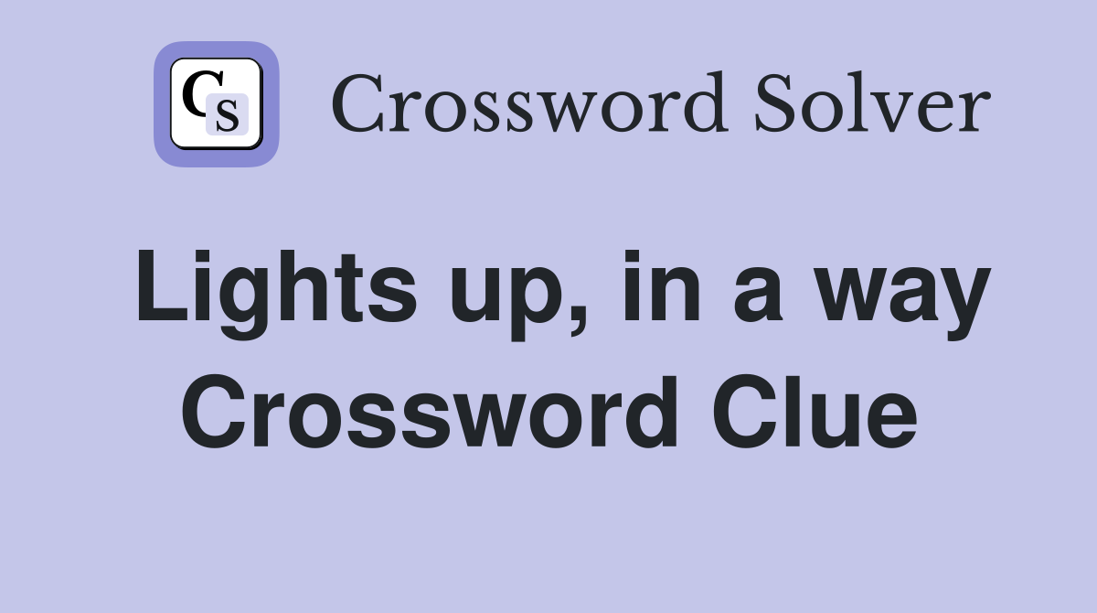 Lights up, in a way Crossword Clue
