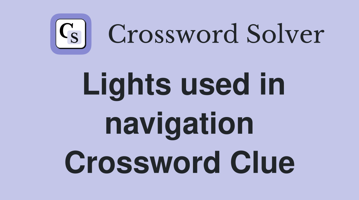 Lights used in navigation Crossword Clue