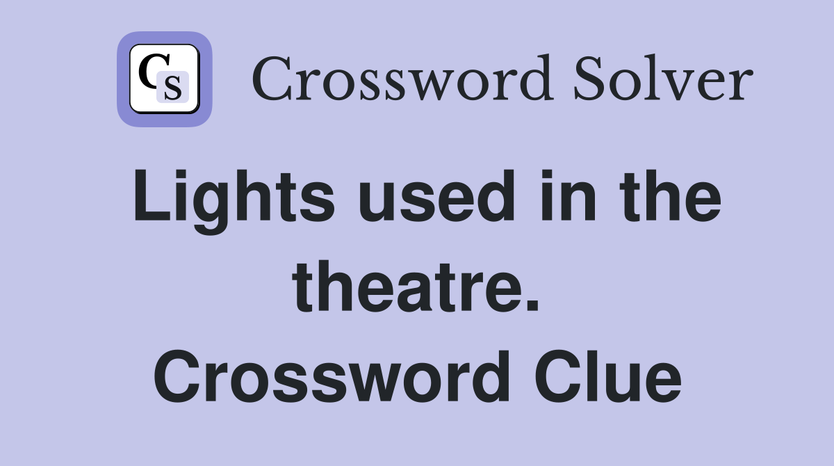 Lights used in the theatre. Crossword Clue